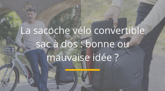 La sacoche v lo convertible sac dos bonne ou mauvaise id e